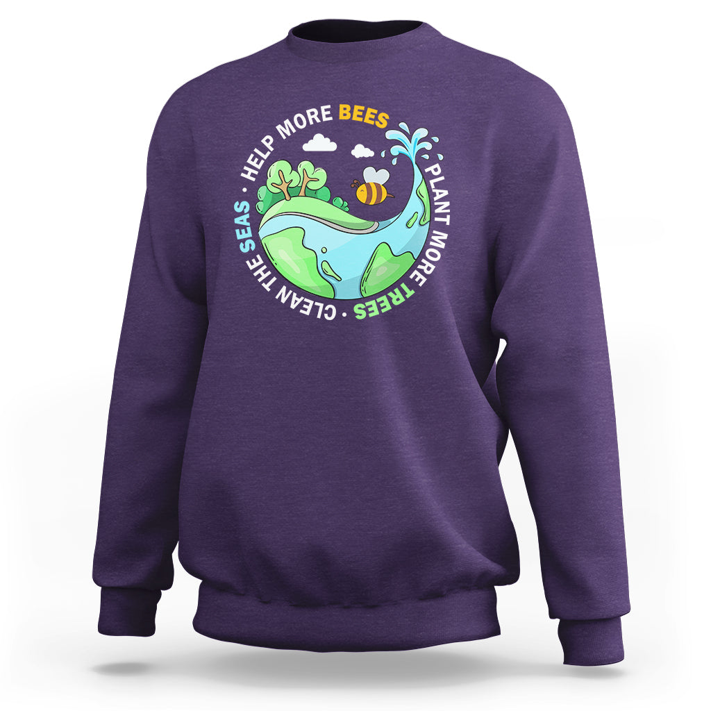 Earth Day Sweatshirt Help More Bees Plant More Trees Clean The Seas - Wonder Print Shop