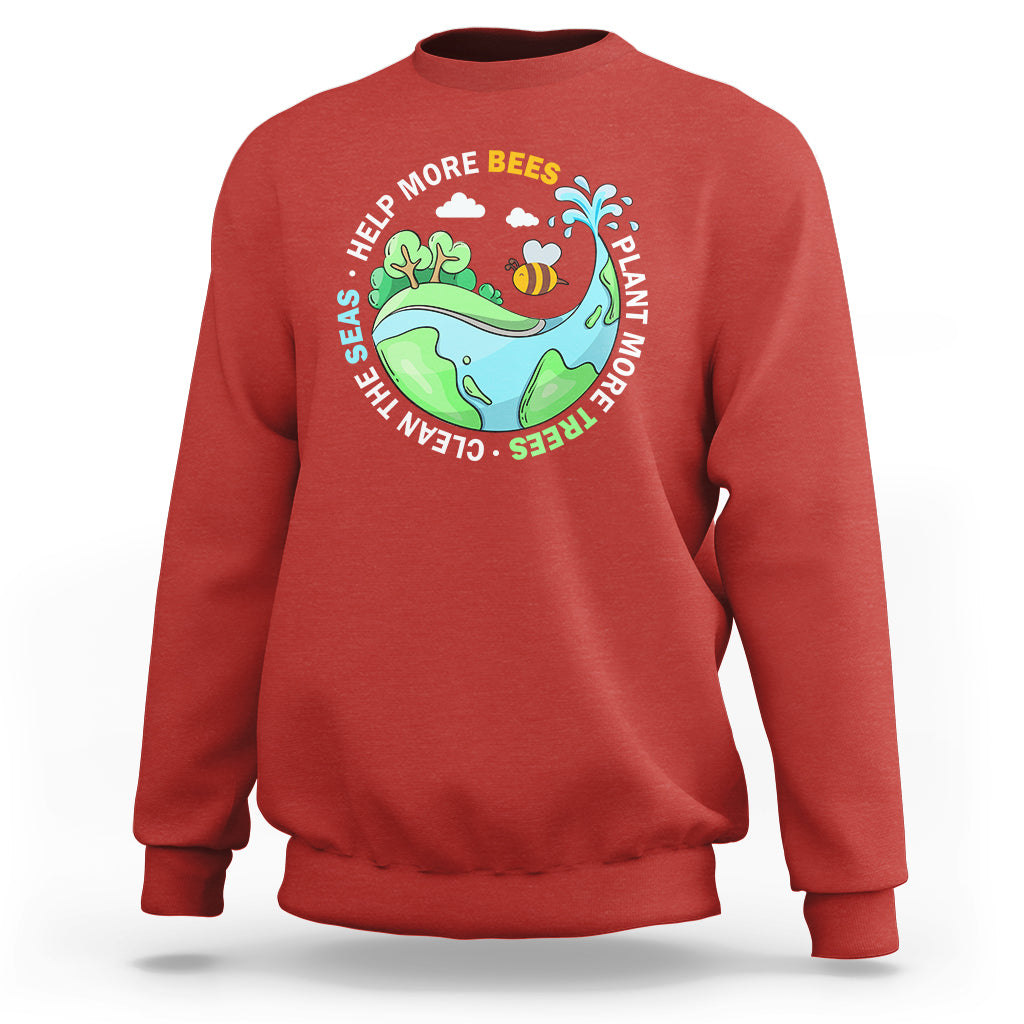 Earth Day Sweatshirt Help More Bees Plant More Trees Clean The Seas - Wonder Print Shop