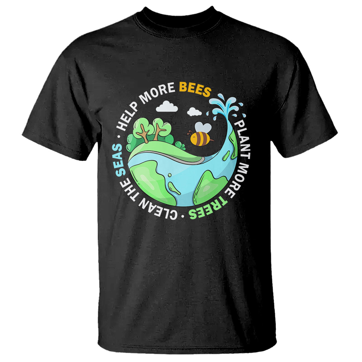 Earth Day T Shirt Help More Bees Plant More Trees Clean The Seas - Wonder Print Shop