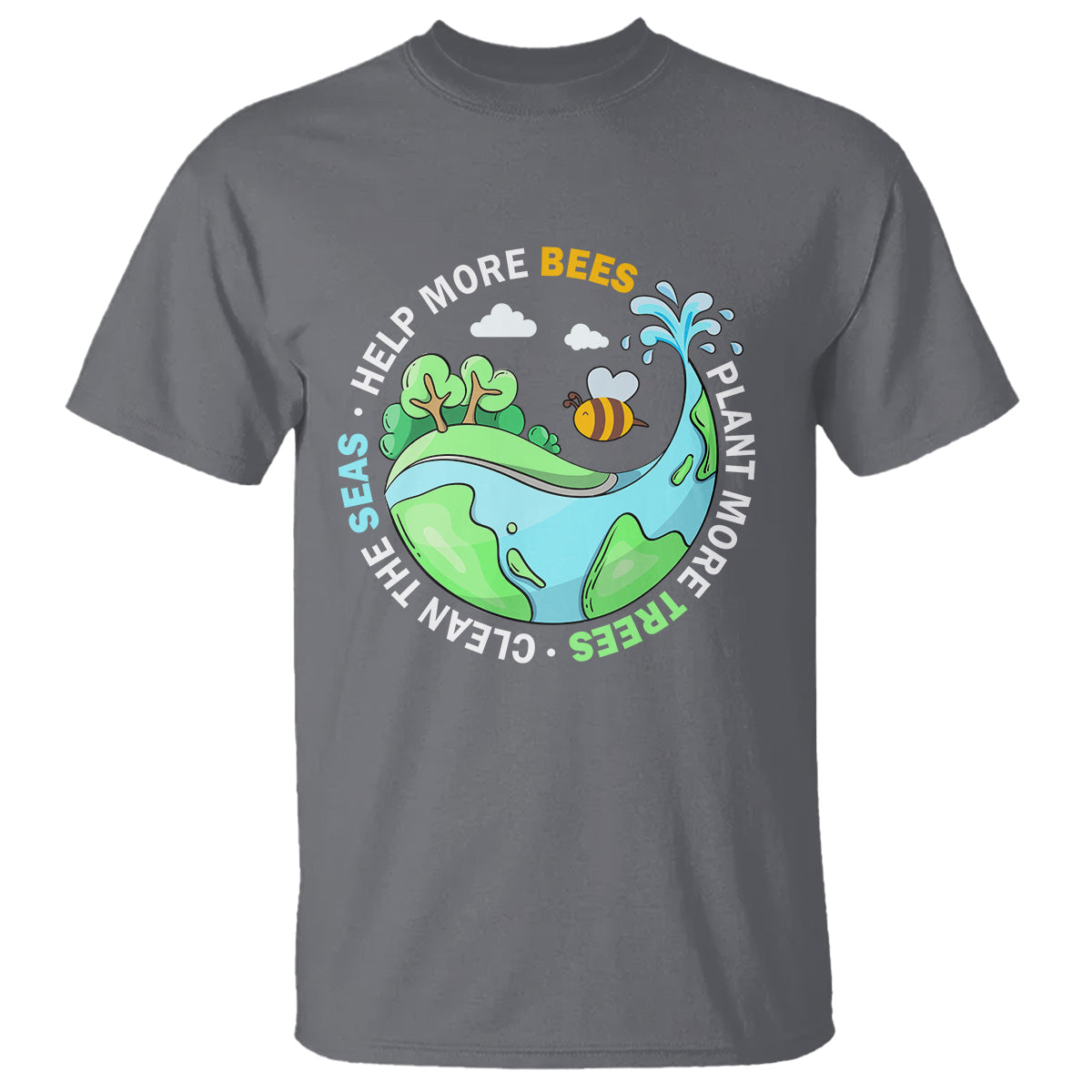 Earth Day T Shirt Help More Bees Plant More Trees Clean The Seas - Wonder Print Shop