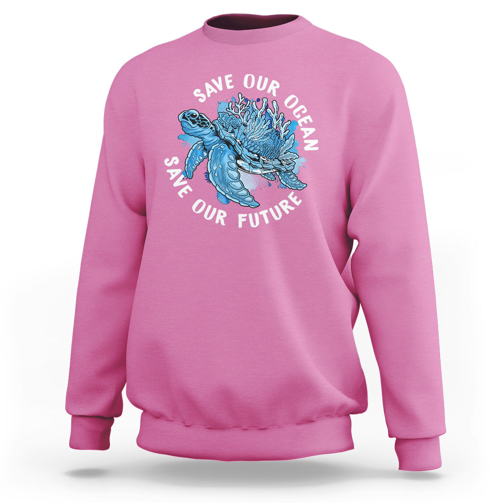 Earth Day Sweatshirt Save Our Oceans Save Our Future Sea Turtle - Wonder Print Shop