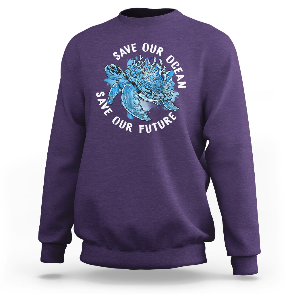 Earth Day Sweatshirt Save Our Oceans Save Our Future Sea Turtle - Wonder Print Shop