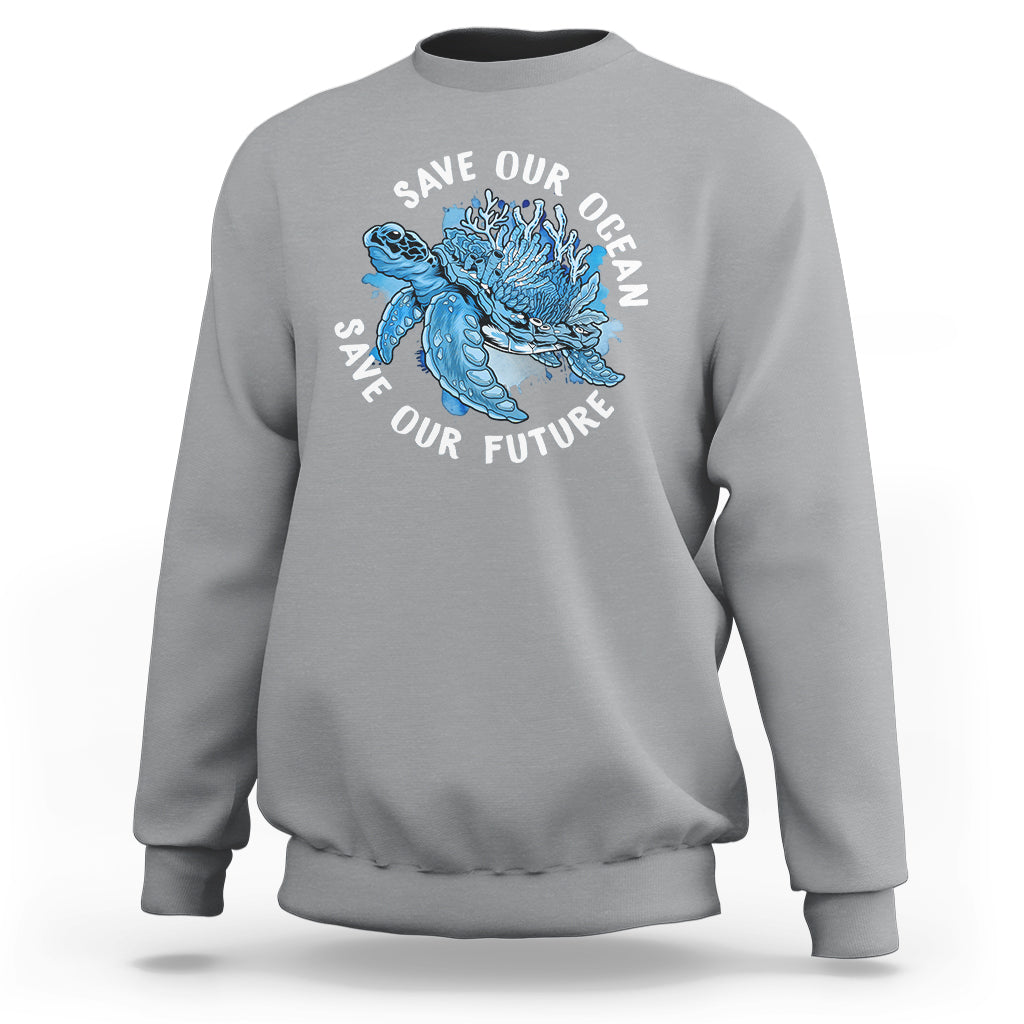 Earth Day Sweatshirt Save Our Oceans Save Our Future Sea Turtle - Wonder Print Shop