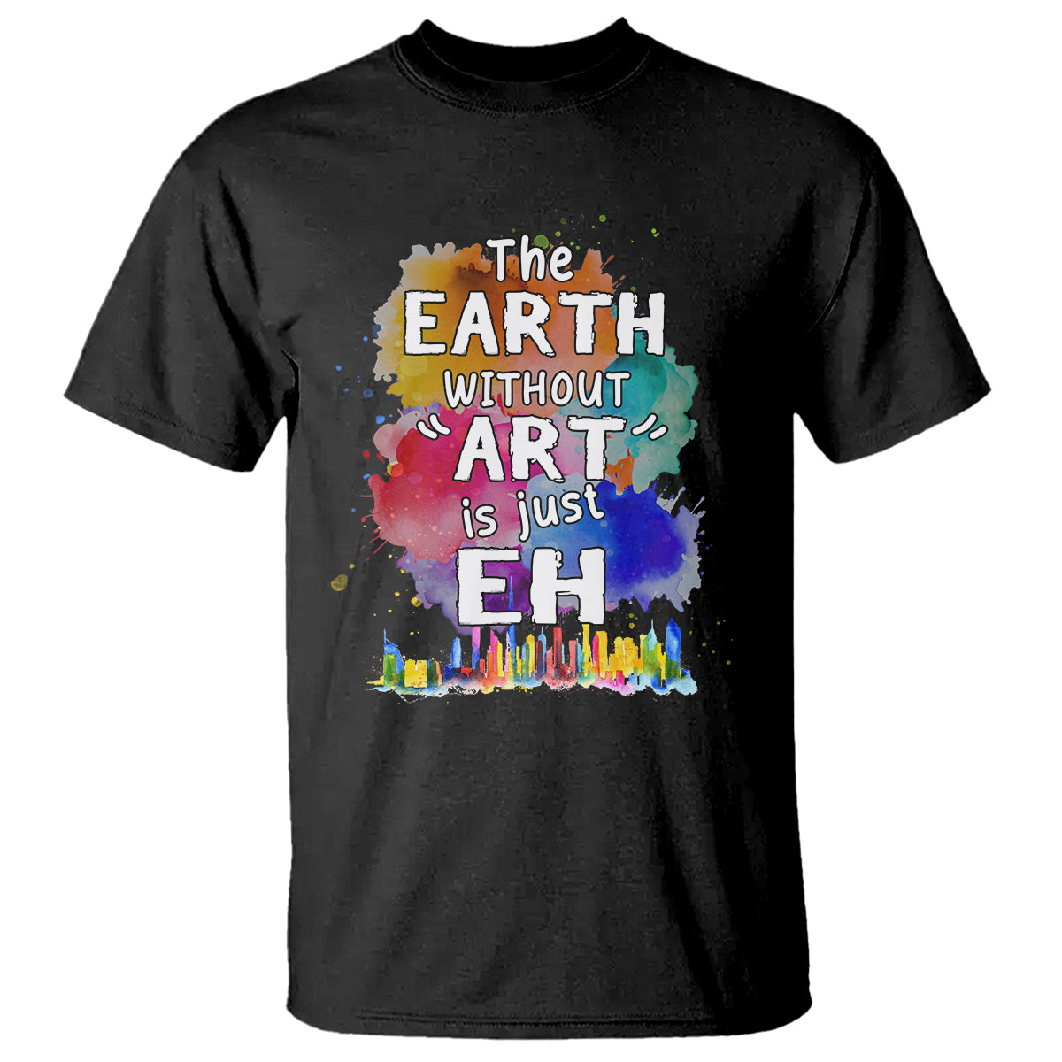 Funny Art Teacher T Shirt Earth Without Art Is Just Eh Water Color Painting Artist Wordplay Puns - Wonder Print Shop