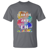 Funny Art Teacher T Shirt Earth Without Art Is Just Eh Water Color Painting Artist Wordplay Puns - Wonder Print Shop