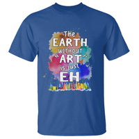 Funny Art Teacher T Shirt Earth Without Art Is Just Eh Water Color Painting Artist Wordplay Puns - Wonder Print Shop