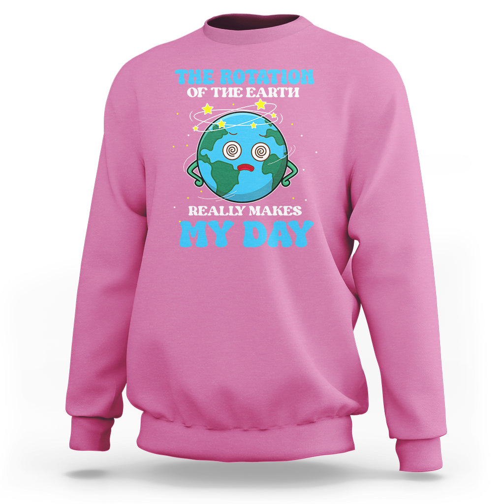 Funny Science Sweatshirt The Rotation Of The Earth Really Makes My Day Earth Day Outer Space - Wonder Print Shop