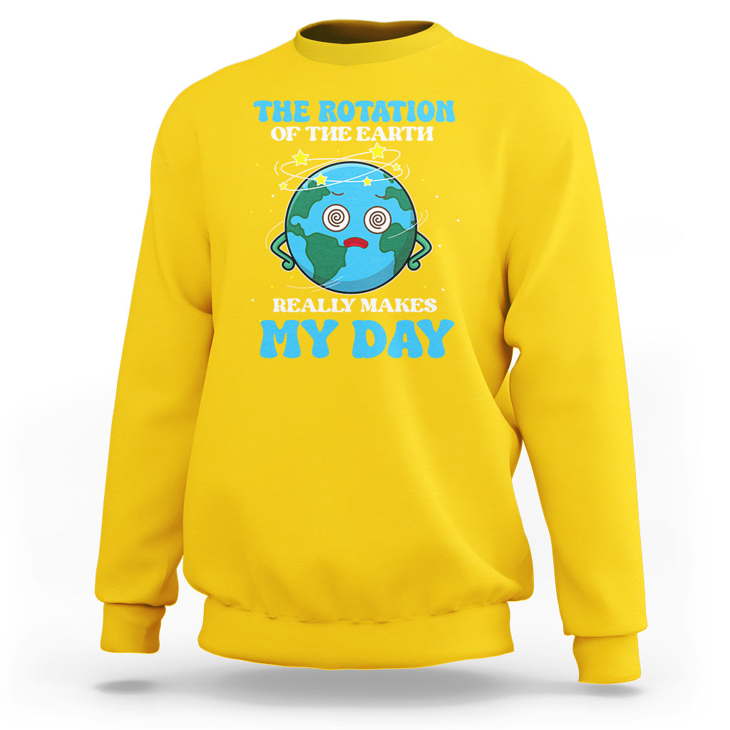 Funny Science Sweatshirt The Rotation Of The Earth Really Makes My Day Earth Day Outer Space - Wonder Print Shop