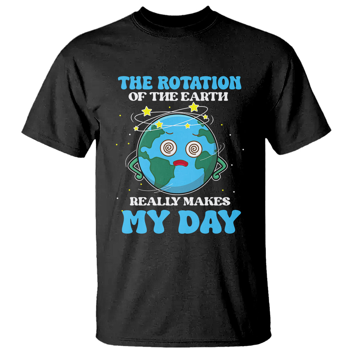 Funny Science T Shirt The Rotation Of The Earth Really Makes My Day Earth Day Outer Space - Wonder Print Shop