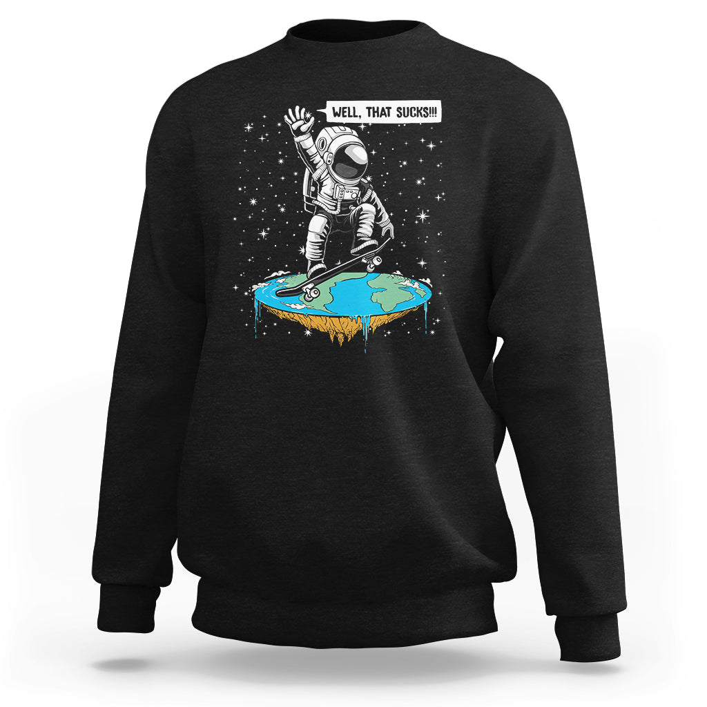 Funny Outer Space Sweatshirt Flat Earth Astronaut Well That Sucks - Wonder Print Shop