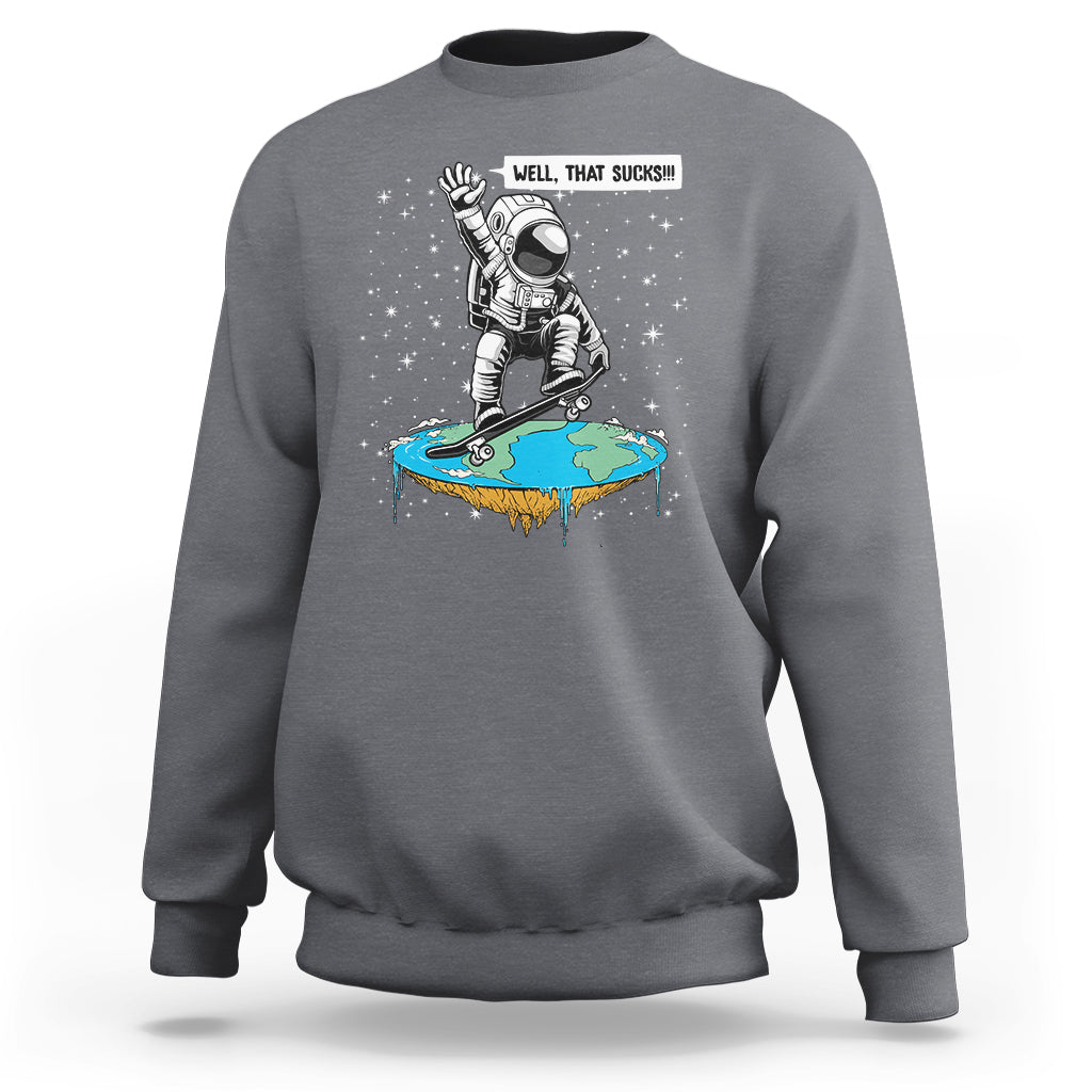 Funny Outer Space Sweatshirt Flat Earth Astronaut Well That Sucks - Wonder Print Shop