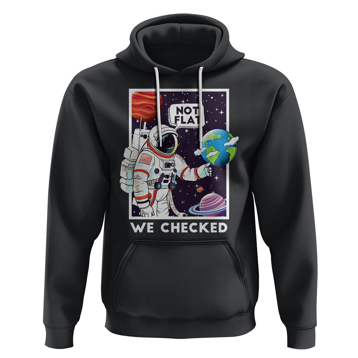 Funny Outer Space Hoodie Astronaut Not Flat We Checked Scientists - Wonder Print Shop