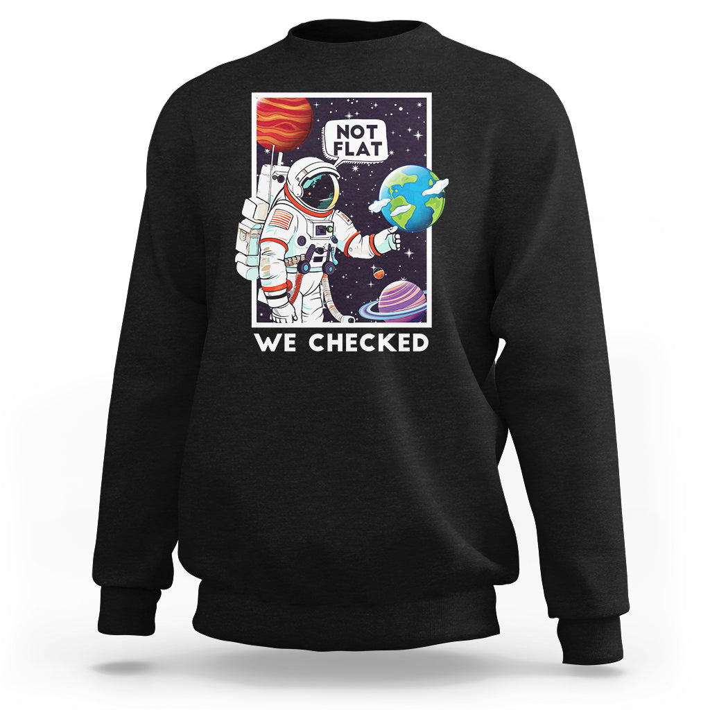 Funny Outer Space Sweatshirt Astronaut Not Flat We Checked Scientists - Wonder Print Shop