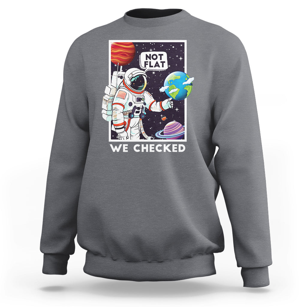 Funny Outer Space Sweatshirt Astronaut Not Flat We Checked Scientists - Wonder Print Shop