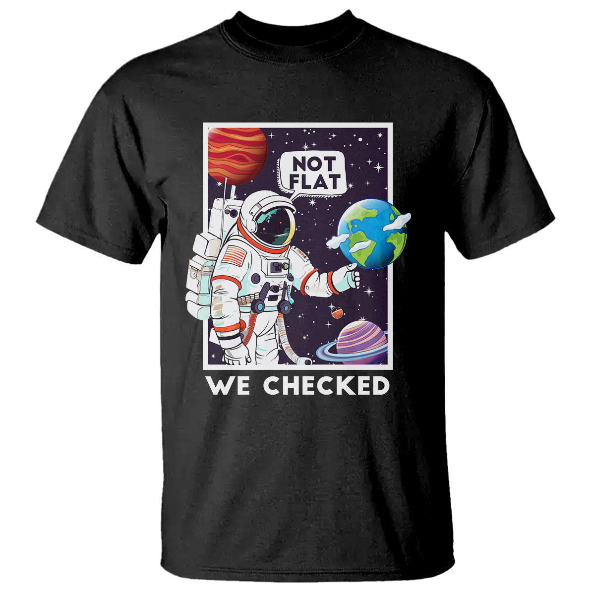 Funny Outer Space T Shirt Astronaut Not Flat We Checked Scientists - Wonder Print Shop
