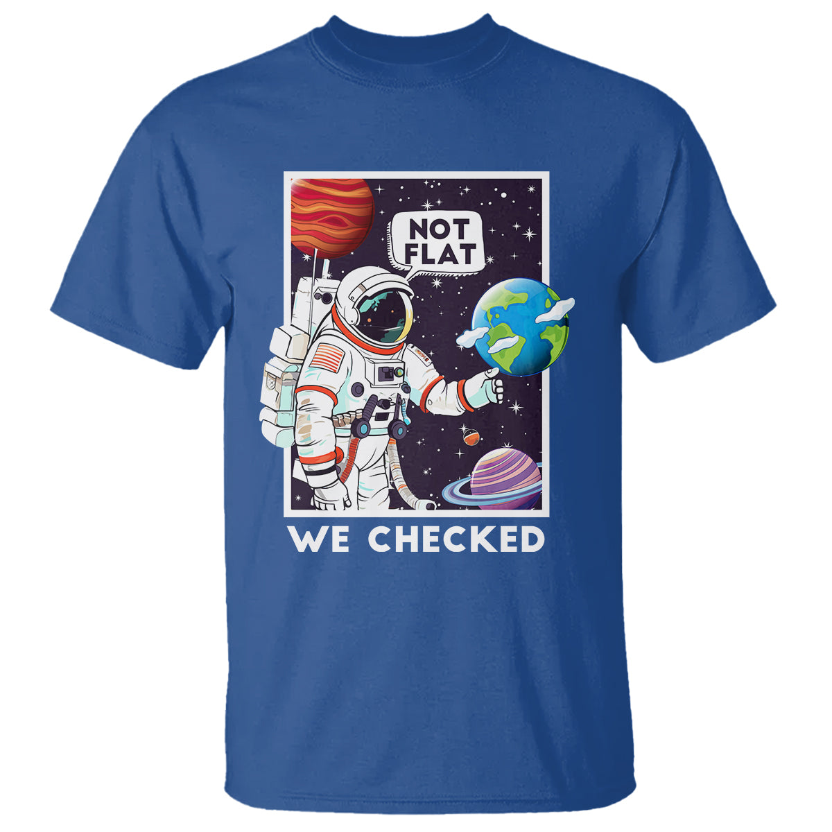 Funny Outer Space T Shirt Astronaut Not Flat We Checked Scientists - Wonder Print Shop