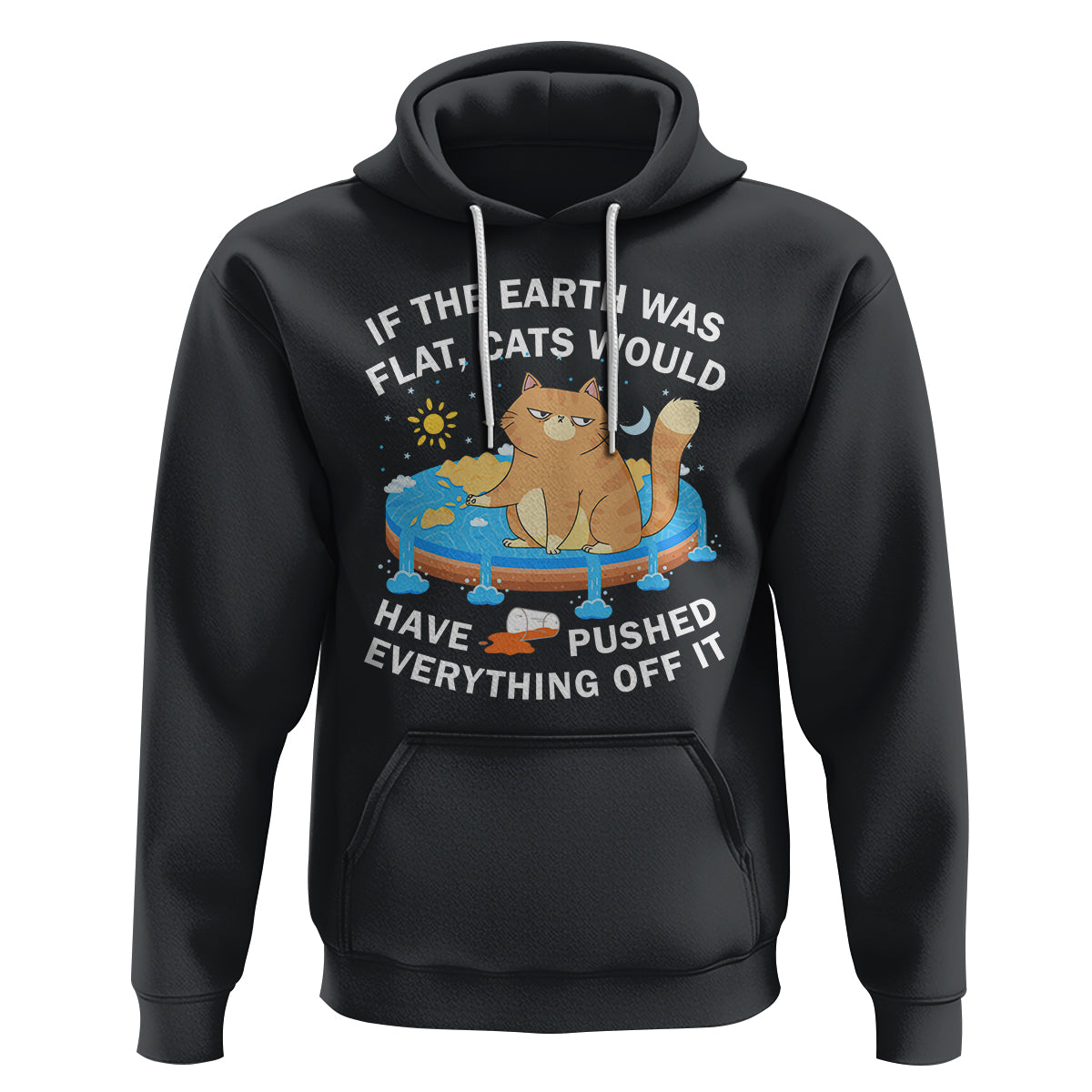 Cat Lover Hoodie If The Earth Was Flat Cats Would Have Pushed Everything Off It - Wonder Print Shop