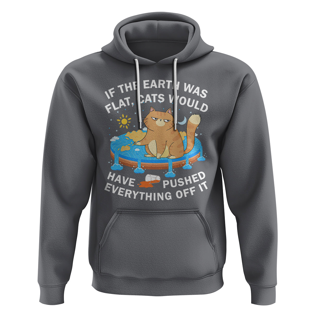 Cat Lover Hoodie If The Earth Was Flat Cats Would Have Pushed Everything Off It - Wonder Print Shop
