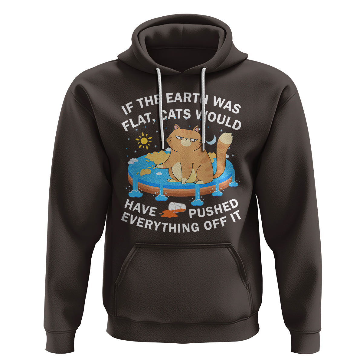Cat Lover Hoodie If The Earth Was Flat Cats Would Have Pushed Everything Off It - Wonder Print Shop