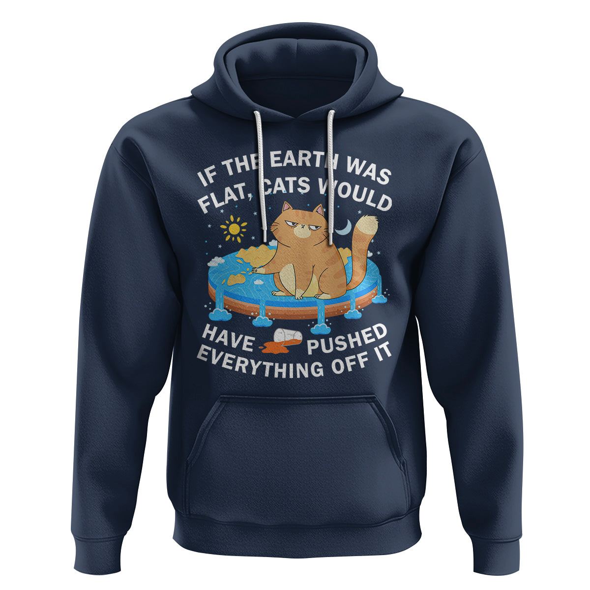 Cat Lover Hoodie If The Earth Was Flat Cats Would Have Pushed Everything Off It - Wonder Print Shop