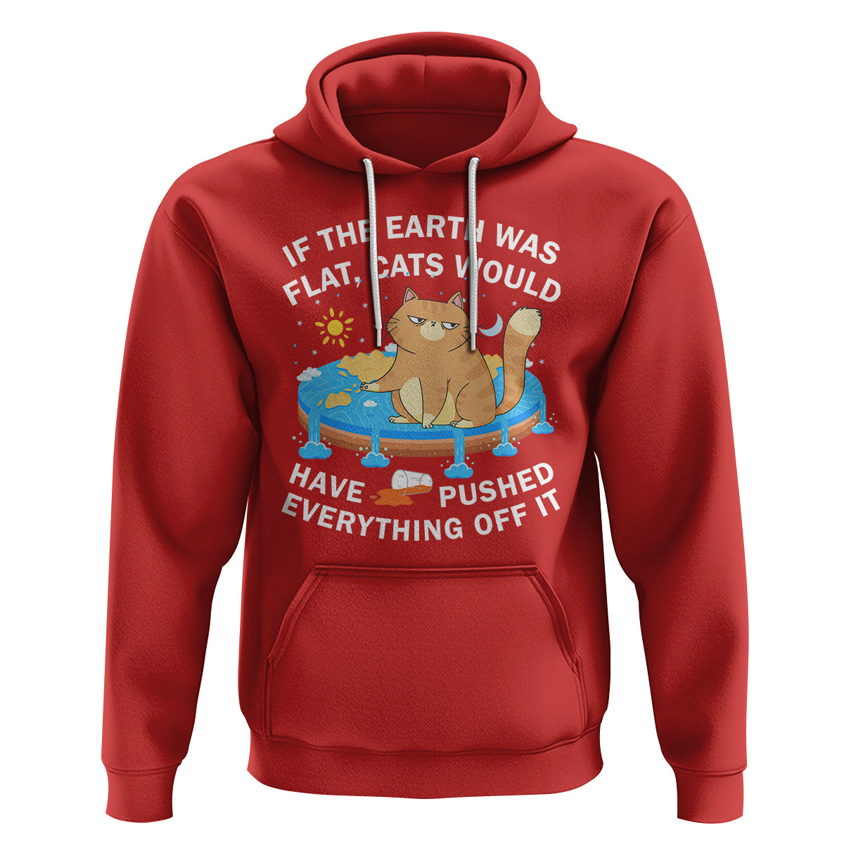 Cat Lover Hoodie If The Earth Was Flat Cats Would Have Pushed Everything Off It - Wonder Print Shop