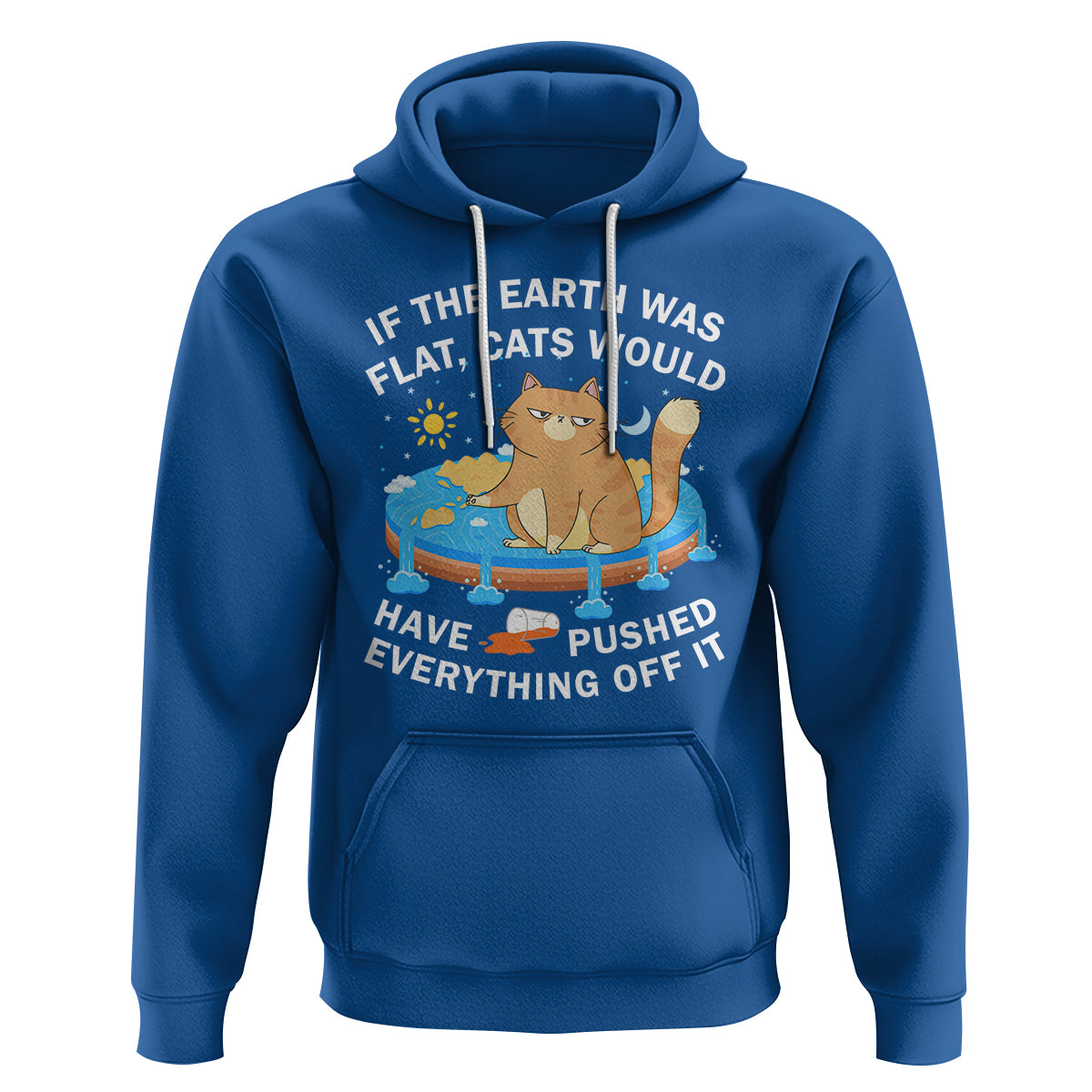Cat Lover Hoodie If The Earth Was Flat Cats Would Have Pushed Everything Off It - Wonder Print Shop