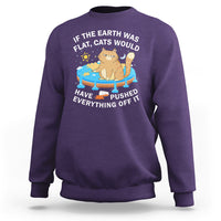 Cat Lover Sweatshirt If The Earth Was Flat Cats Would Have Pushed Everything Off It - Wonder Print Shop