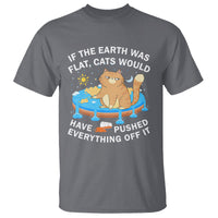 Cat Lover T Shirt If The Earth Was Flat Cats Would Have Pushed Everything Off It - Wonder Print Shop