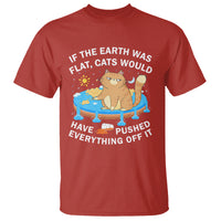 Cat Lover T Shirt If The Earth Was Flat Cats Would Have Pushed Everything Off It - Wonder Print Shop