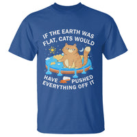 Cat Lover T Shirt If The Earth Was Flat Cats Would Have Pushed Everything Off It - Wonder Print Shop