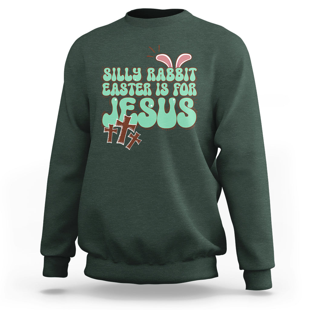 Silly Rabbit Easter Is For Jesus Funny Sweatshirt - Wonder Print Shop