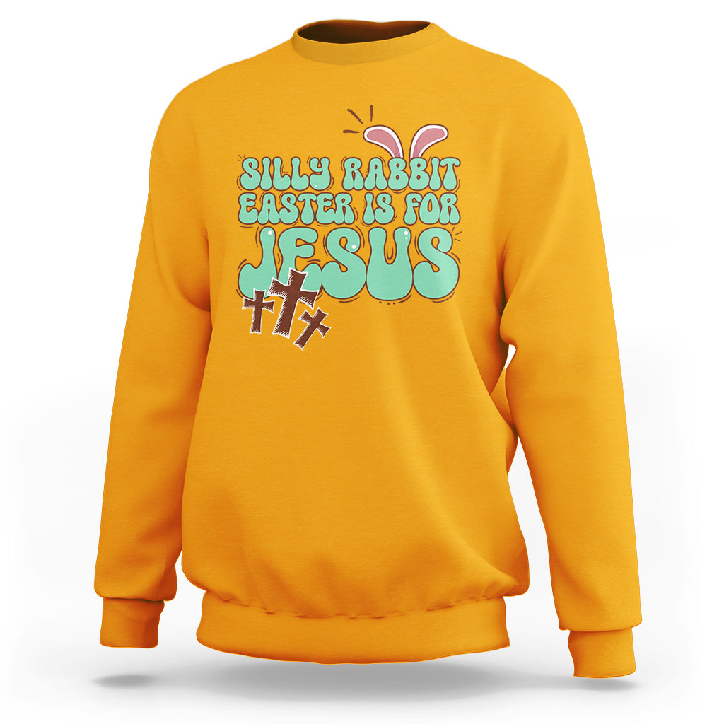 Silly Rabbit Easter Is For Jesus Funny Sweatshirt - Wonder Print Shop