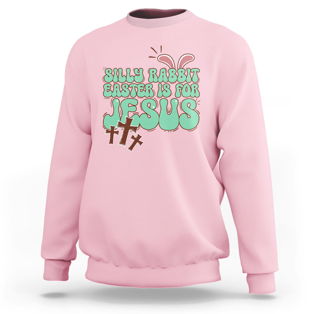 Silly Rabbit Easter Is For Jesus Funny Sweatshirt - Wonder Print Shop