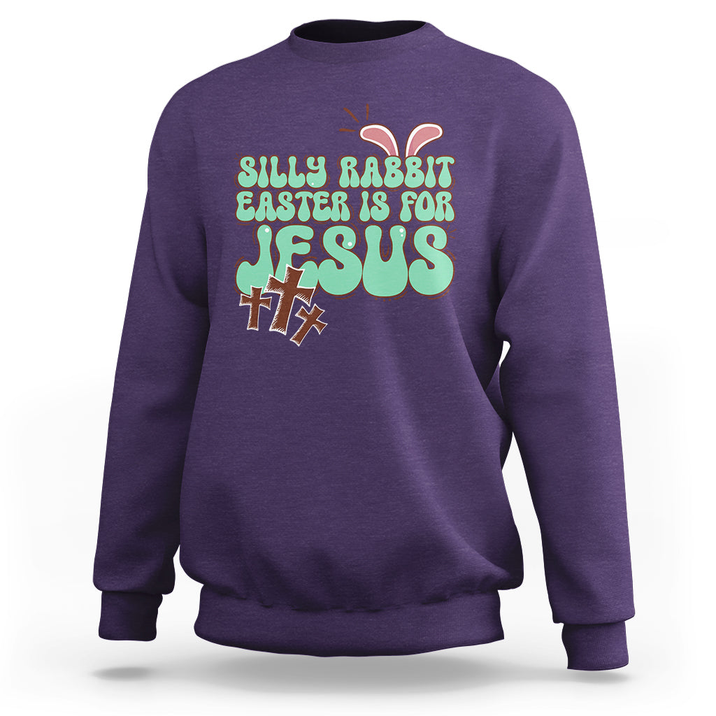 Silly Rabbit Easter Is For Jesus Funny Sweatshirt - Wonder Print Shop