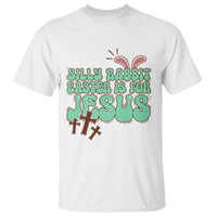 Silly Rabbit Easter Is For Jesus Funny T Shirt - Wonder Print Shop