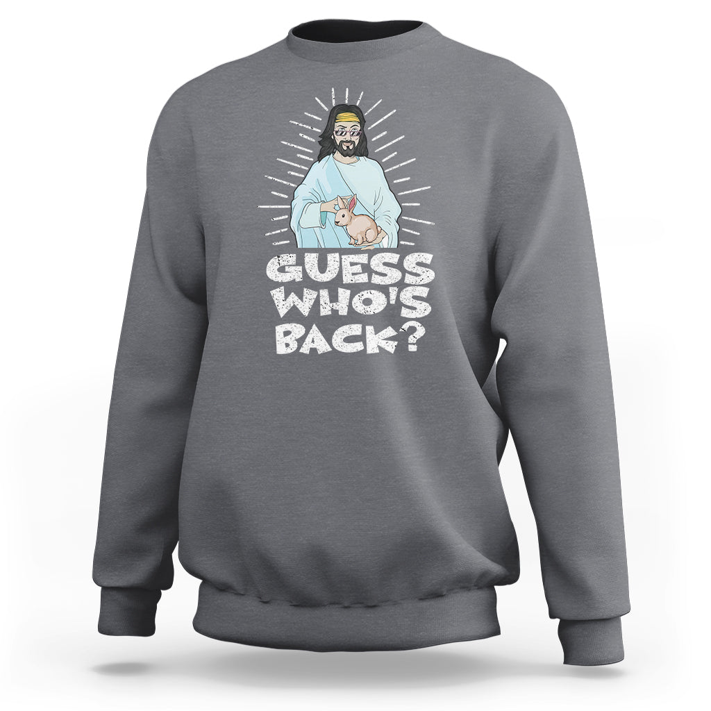 Easter Day Sweatshirt Guess Who's Back Funny Jesus Bunny - Wonder Print Shop
