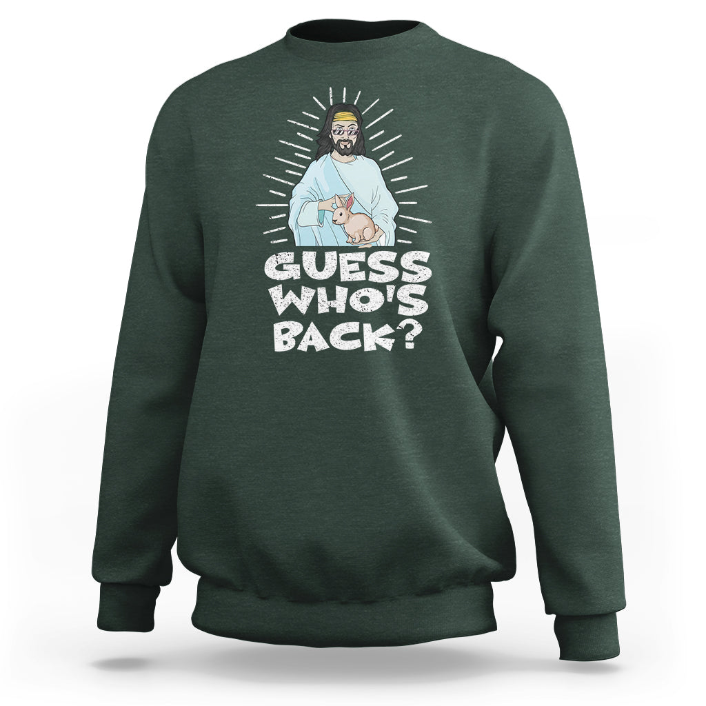 Easter Day Sweatshirt Guess Who's Back Funny Jesus Bunny - Wonder Print Shop