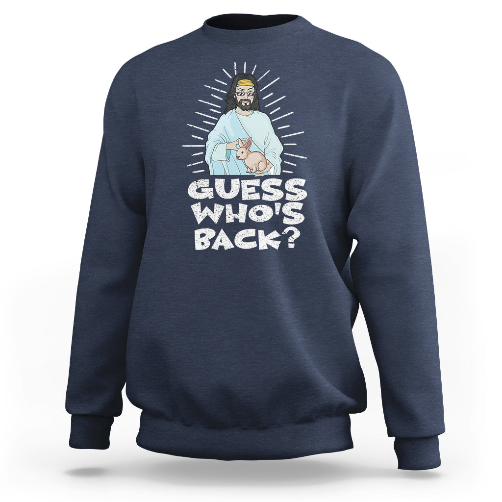 Easter Day Sweatshirt Guess Who's Back Funny Jesus Bunny - Wonder Print Shop