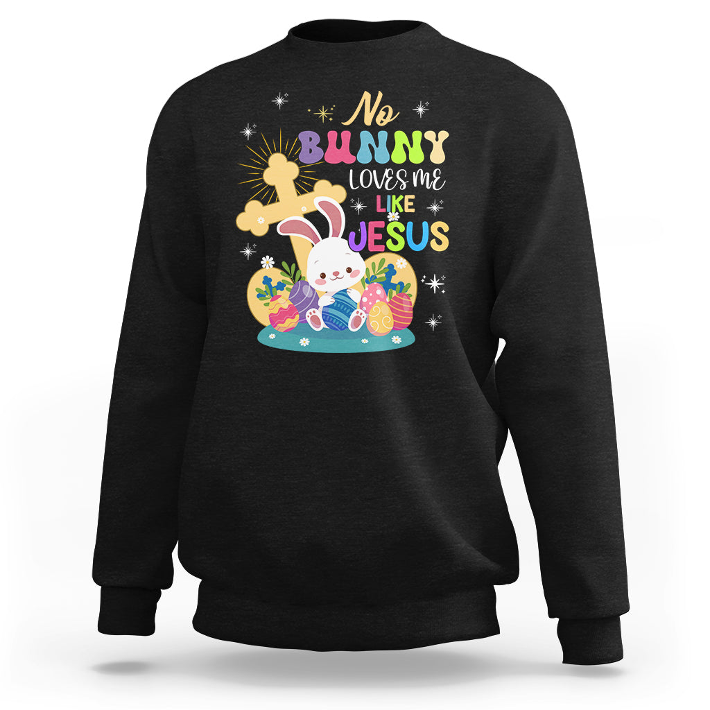 Easter Day Sweatshirt No Bunny Loves Me Like Jesus Cute Rabbit - Wonder Print Shop