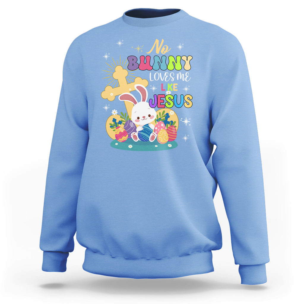 Easter Day Sweatshirt No Bunny Loves Me Like Jesus Cute Rabbit - Wonder Print Shop