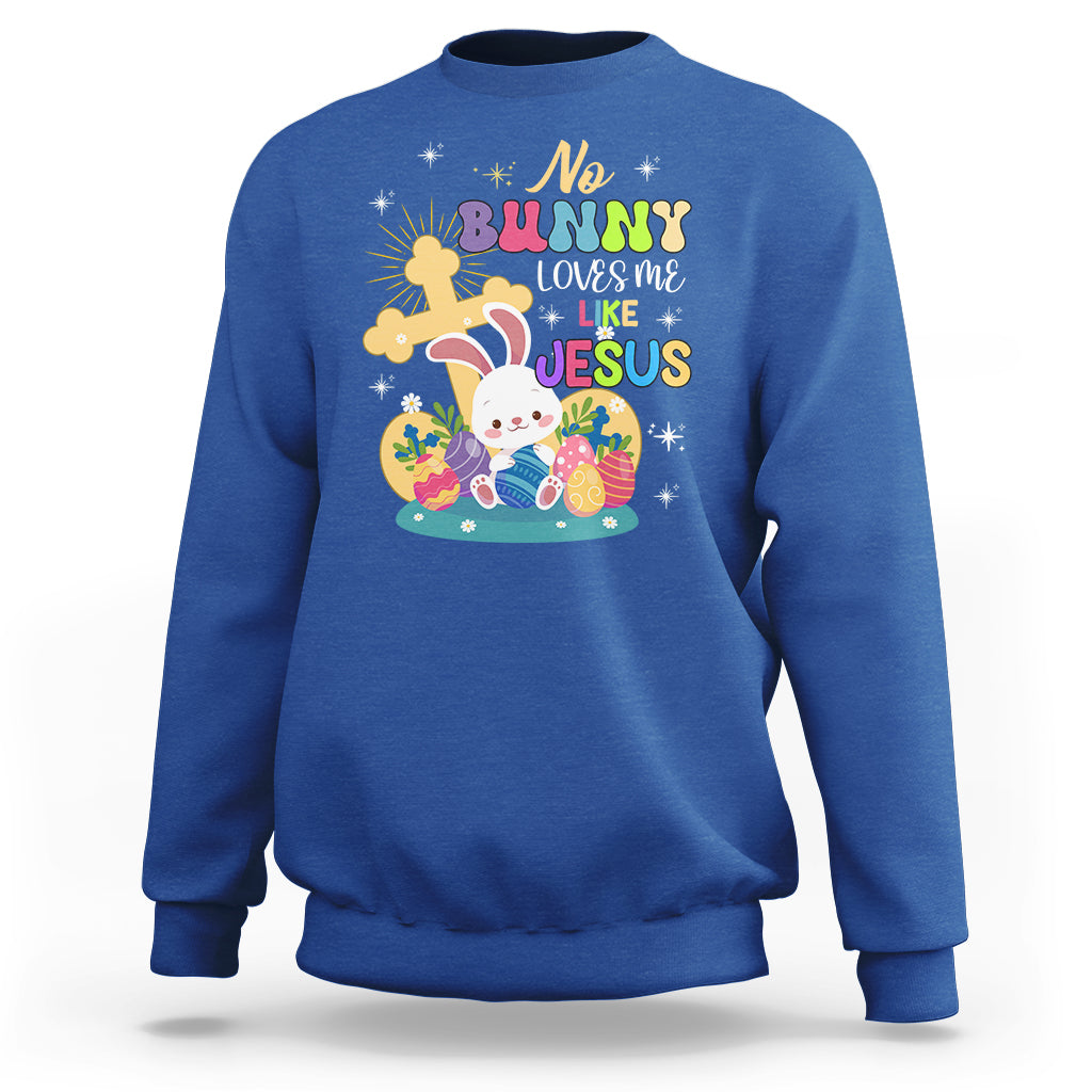 Easter Day Sweatshirt No Bunny Loves Me Like Jesus Cute Rabbit - Wonder Print Shop