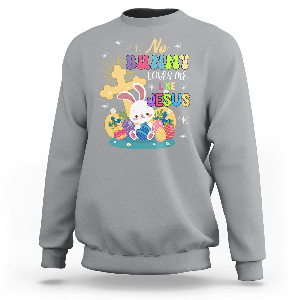 Easter Day Sweatshirt No Bunny Loves Me Like Jesus Cute Rabbit - Wonder Print Shop