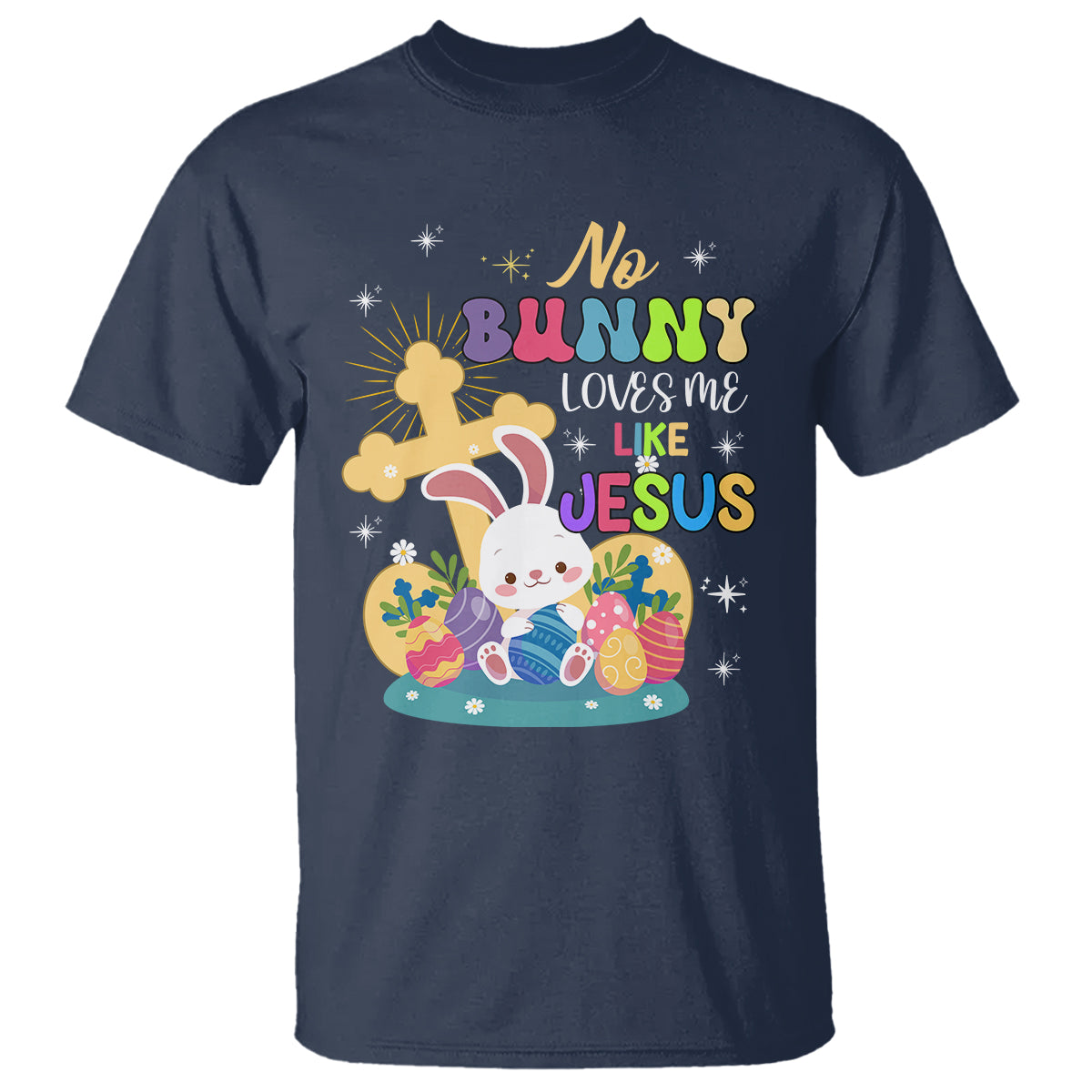 Easter Day T Shirt No Bunny Loves Me Like Jesus Cute Rabbit - Wonder Print Shop