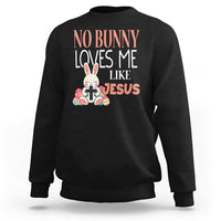 Easter Day Sweatshirt No Bunny Loves Me Like Jesus Cute Rabbit Christian - Wonder Print Shop