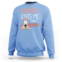 Easter Day Sweatshirt No Bunny Loves Me Like Jesus Cute Rabbit Christian - Wonder Print Shop