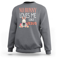 Easter Day Sweatshirt No Bunny Loves Me Like Jesus Cute Rabbit Christian - Wonder Print Shop