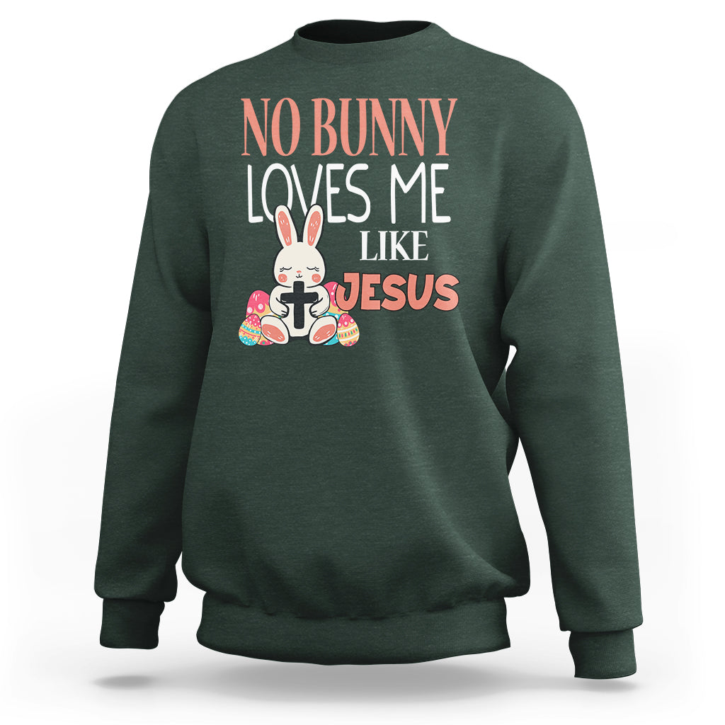 Easter Day Sweatshirt No Bunny Loves Me Like Jesus Cute Rabbit Christian - Wonder Print Shop