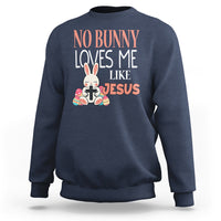 Easter Day Sweatshirt No Bunny Loves Me Like Jesus Cute Rabbit Christian - Wonder Print Shop