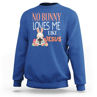 Easter Day Sweatshirt No Bunny Loves Me Like Jesus Cute Rabbit Christian - Wonder Print Shop