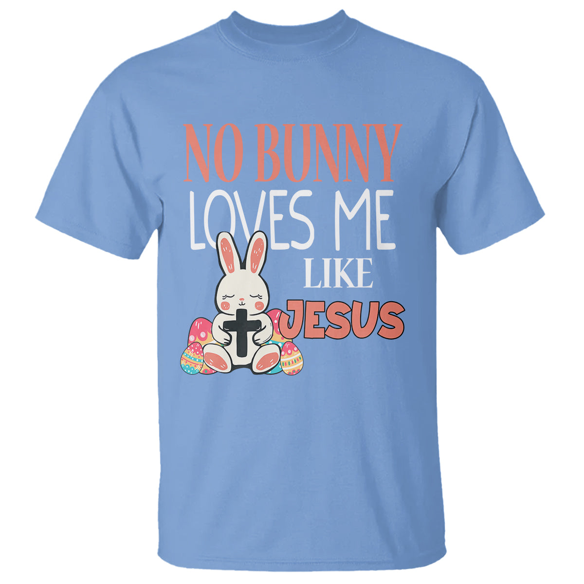 Easter Day T Shirt No Bunny Loves Me Like Jesus Cute Rabbit Christian - Wonder Print Shop